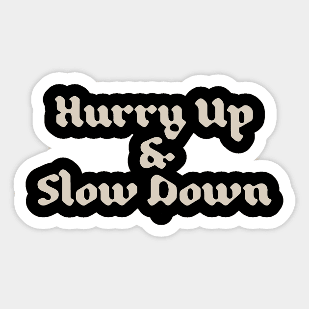 Hurry Up & Slow Down Sticker by calebfaires